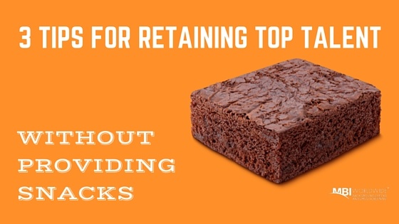 3 Tips to Retain Top Talent (Without Providing Snacks)