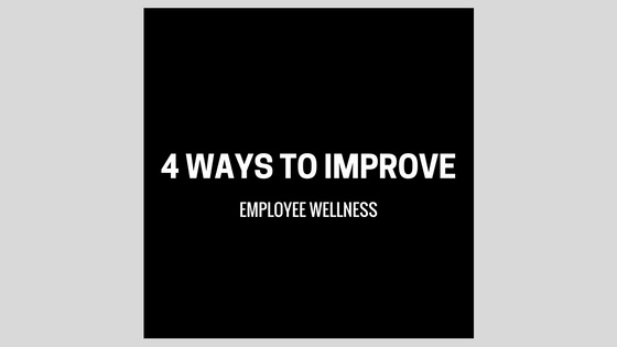 Four Ways To Improve Employee Health and Wellness