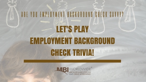 Are You Employment Background Check Savvy? Let's Play Some Trivia!