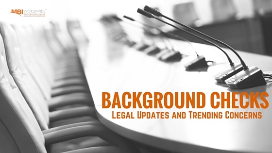 CURRENT LEGAL UPDATES AND CONCERNS IN THE BACKGROUND SCREENING INDUSTRY