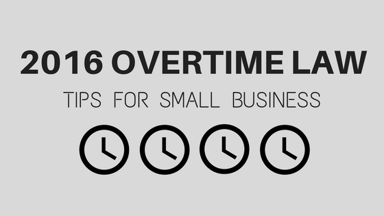 Three Topics to Evaluate Before Implementing the New Overtime Law Into Your Small Business