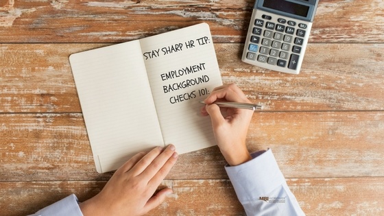 STAY SHARP HR TIP: Employment Background Checks 101