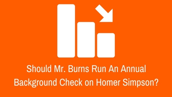 Should Mr. Burns Run An Annual Background Check on Homer Simpson